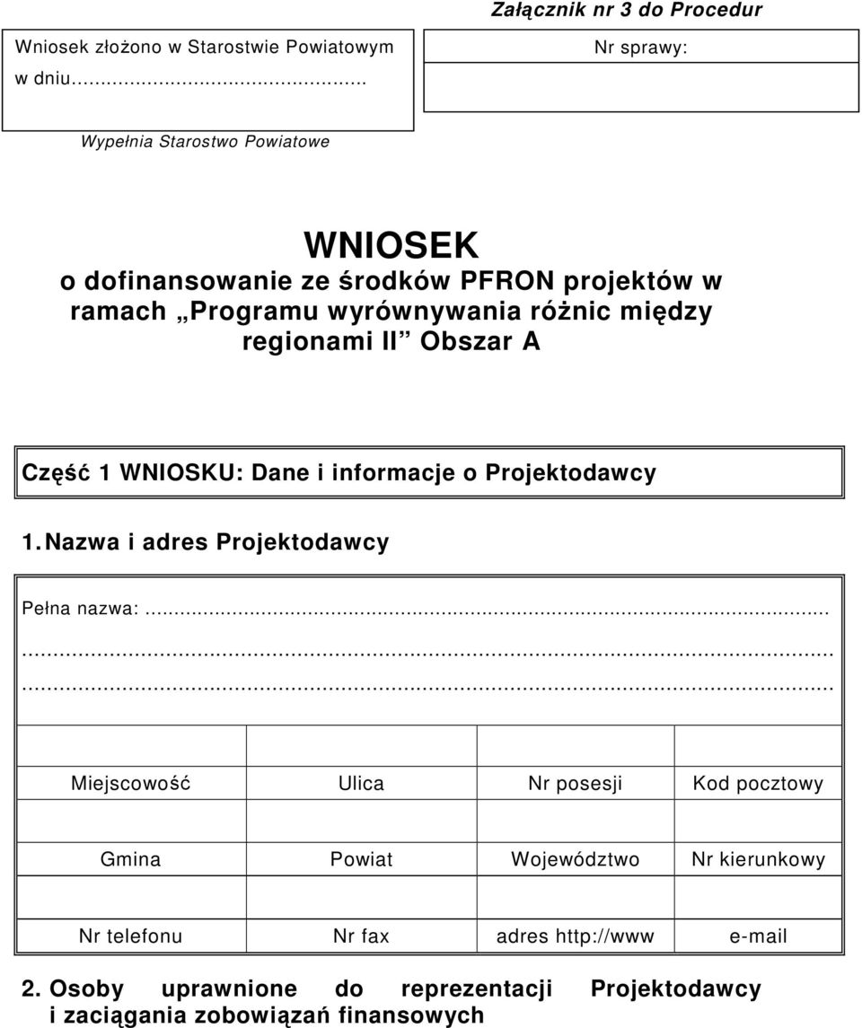 między regionami II Obszar A Część 1 WNIOSKU: Dane i informacje o Projektodawcy 1. Nazwa i adres Projektodawcy Pełna nazwa:.