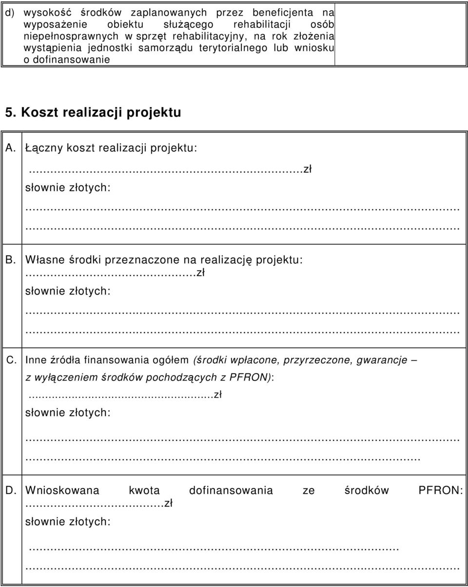 ..zł słownie złotych: B. Własne środki przeznaczone na realizację projektu:...zł słownie złotych: C.