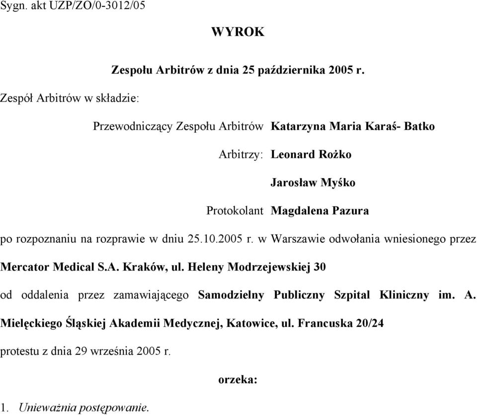 Pazura po rozpoznaniu na rozprawie w dniu 25.10.2005 r. w Warszawie odwołania wniesionego przez Mercator Medical S.A. Kraków, ul.