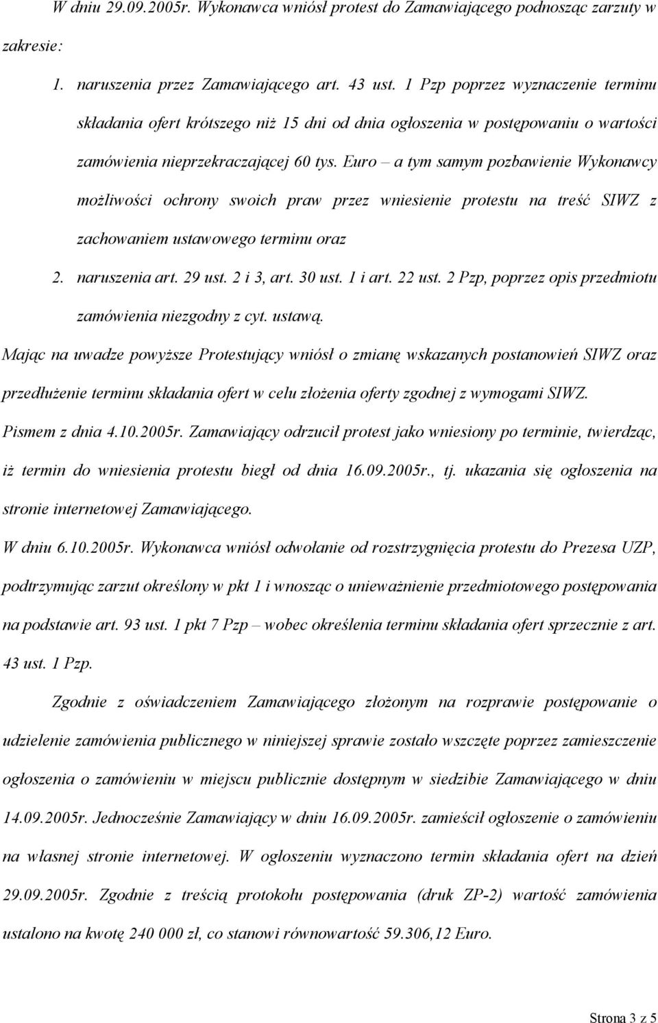 Euro a tym samym pozbawienie Wykonawcy możliwości ochrony swoich praw przez wniesienie protestu na treść SIWZ z zachowaniem ustawowego terminu oraz 2. naruszenia art. 29 ust. 2 i 3, art. 30 ust.