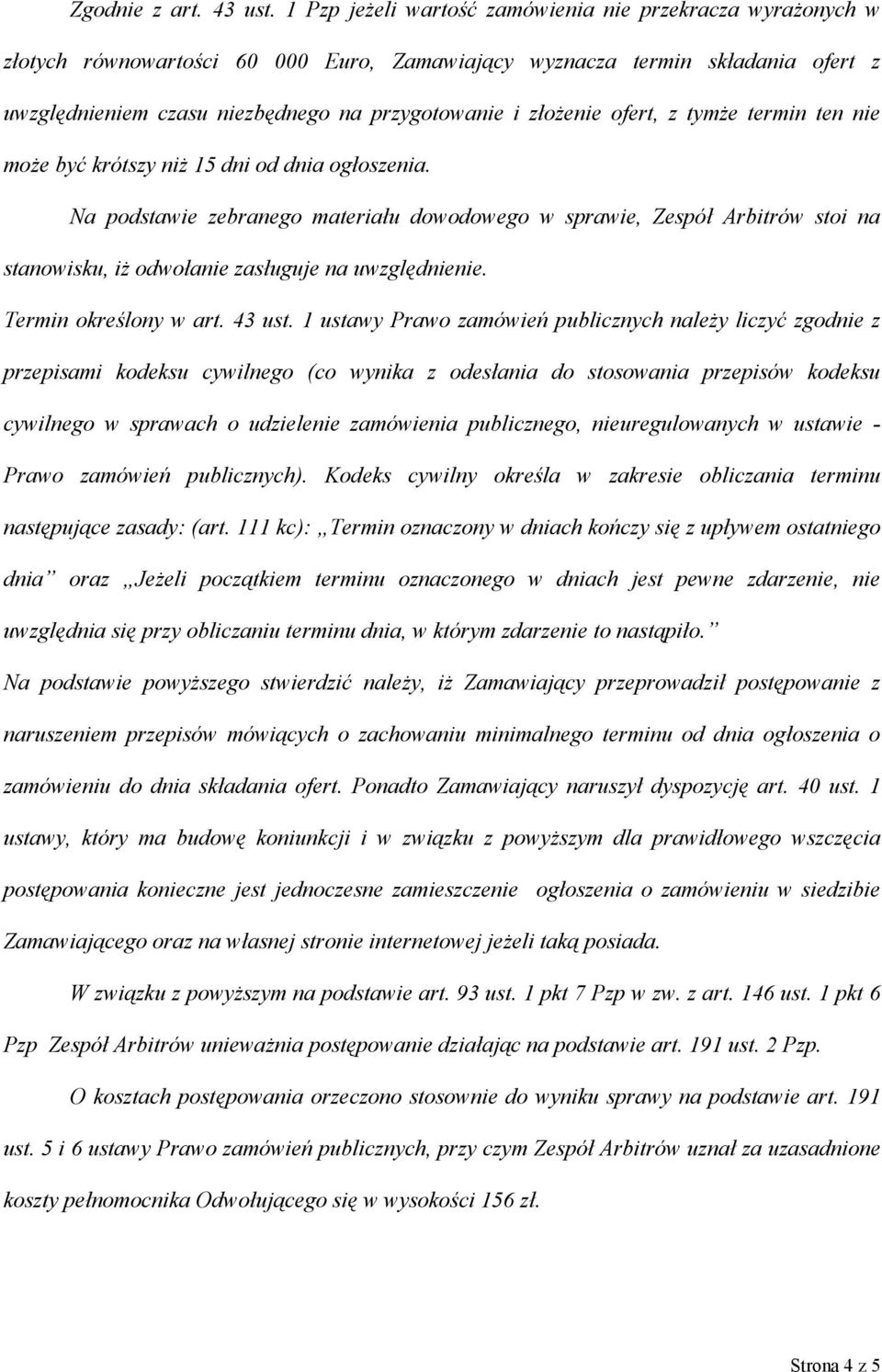 złożenie ofert, z tymże termin ten nie może być krótszy niż 15 dni od dnia ogłoszenia.