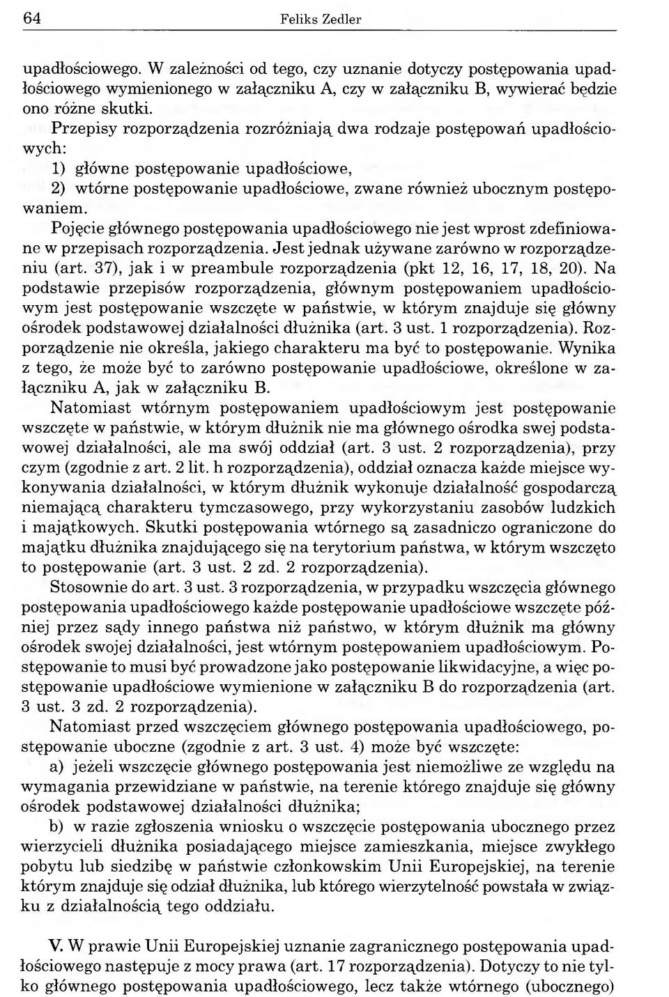 Pojęcie głównego postępowania upadłościowego nie jest wprost zdefiniowane w przepisach rozporządzenia. Jest jednak używane zarówno w rozporządzeniu (art.