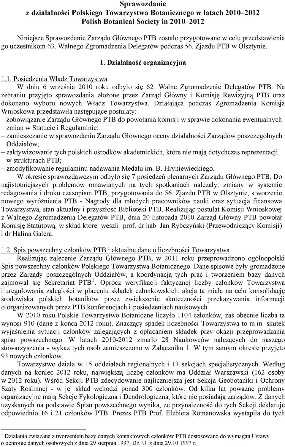Walne Zgromadzenie Delegatów PTB. Na zebraniu przyjęto sprawozdania złożone przez Zarząd Główny i Komisję Rewizyjną PTB oraz dokonano wyboru nowych Władz Towarzystwa.