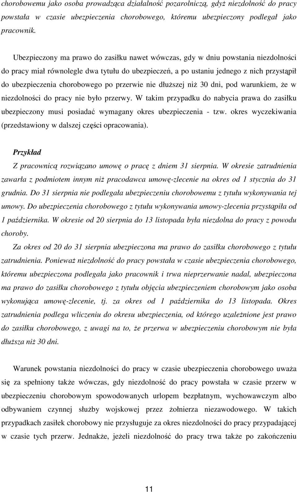 chorobowego po przerwie nie dłuŝszej niŝ 30 dni, pod warunkiem, Ŝe w niezdolności do pracy nie było przerwy.