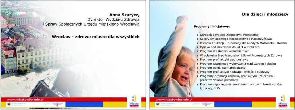 Rodzin wielodzietnych Wrocławska Sieć Przedszkoli i Szkół Promujących Zdrowie Program profilaktyki wad postawy Program wczesnego wykrywania wad wzroku i słuchu Program opieki