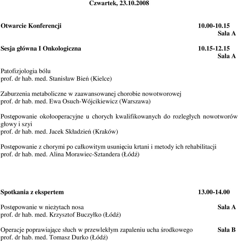 Ewa Osuch-Wójcikiewicz (Warszawa) Postępowanie okołooperacyjne u chorych kwalifikowanych do rozległych nowotworów głowy i szyi prof. dr hab. med.