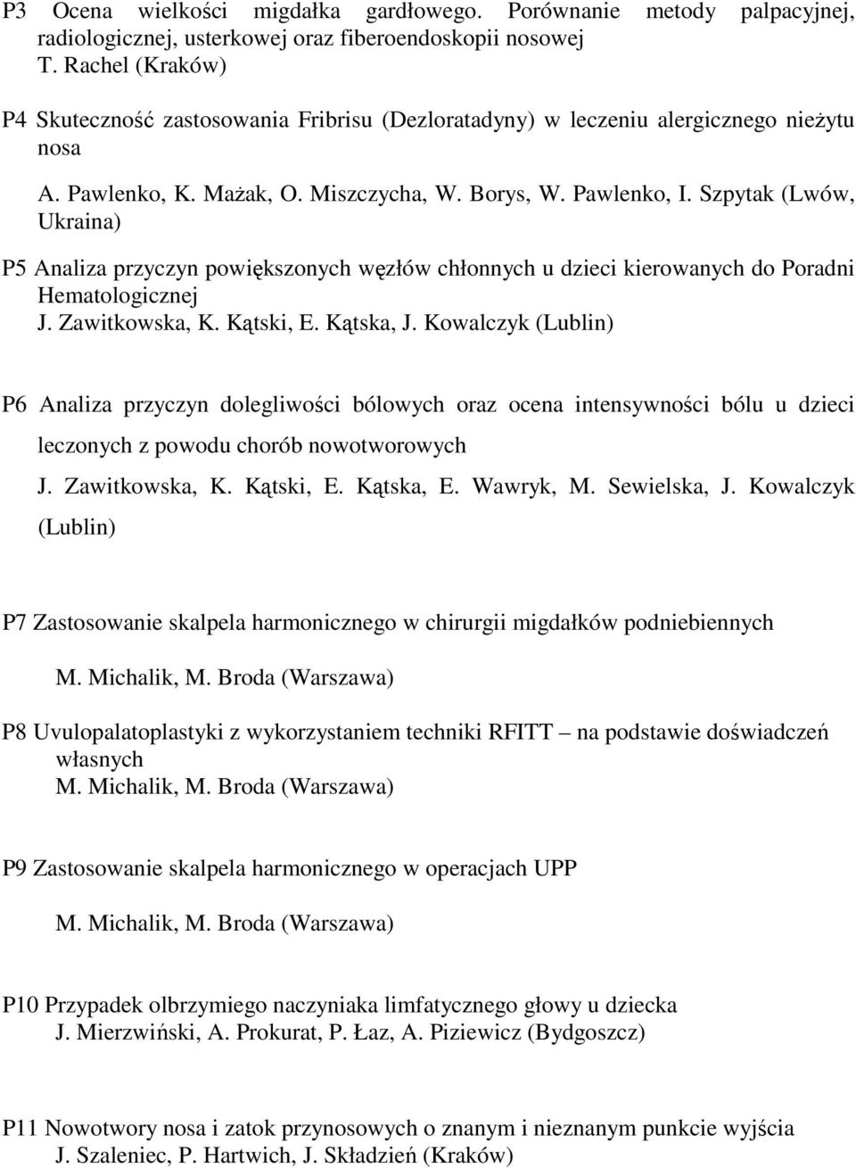 Szpytak (Lwów, Ukraina) P5 Analiza przyczyn powiększonych węzłów chłonnych u dzieci kierowanych do Poradni Hematologicznej J. Zawitkowska, K. Kątski, E. Kątska, J.