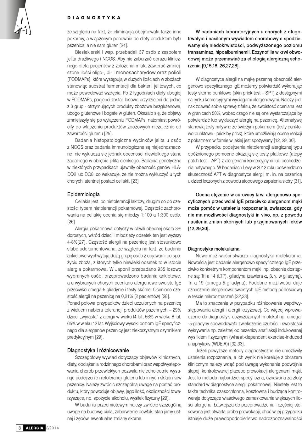 Aby nie zaburzać obrazu klinicznego dieta pacjentów z założenia miała zawierać zmniejszone ilości oligo-, di- i monosacharydów oraz polioli [FODMAPs], które występują w dużych ilościach w zbożach