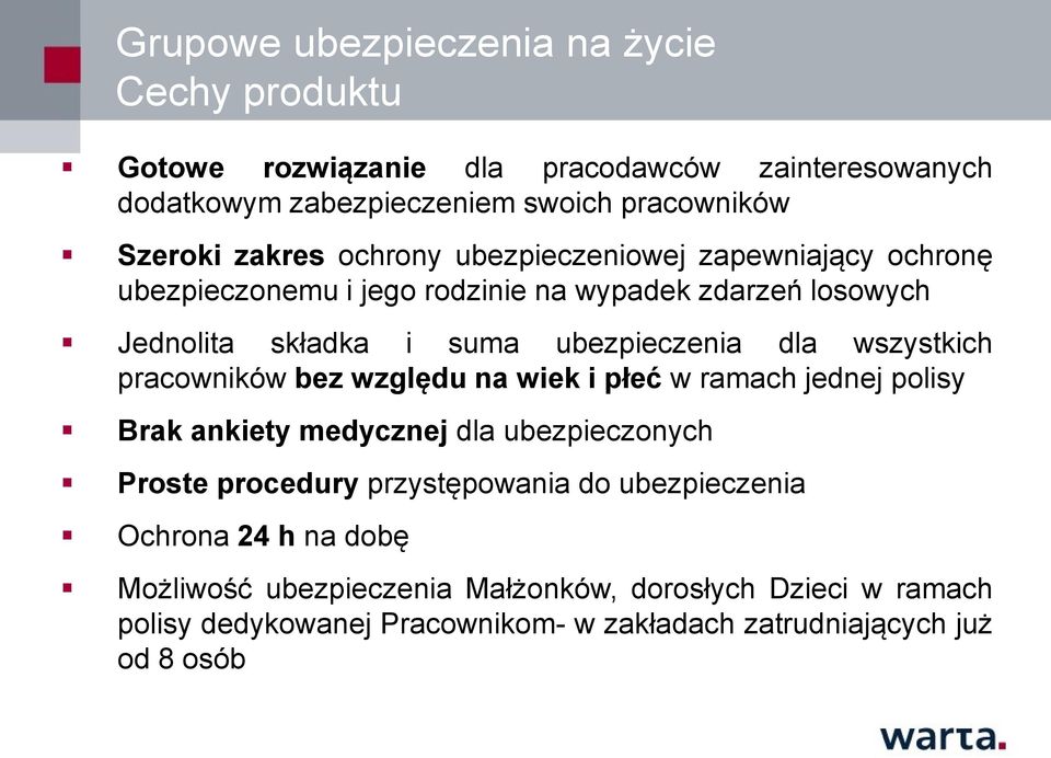 wszystkich pracowników bez względu na wiek i płeć w ramach jednej polisy Brak ankiety medycznej dla ubezpieczonych Proste procedury przystępowania do