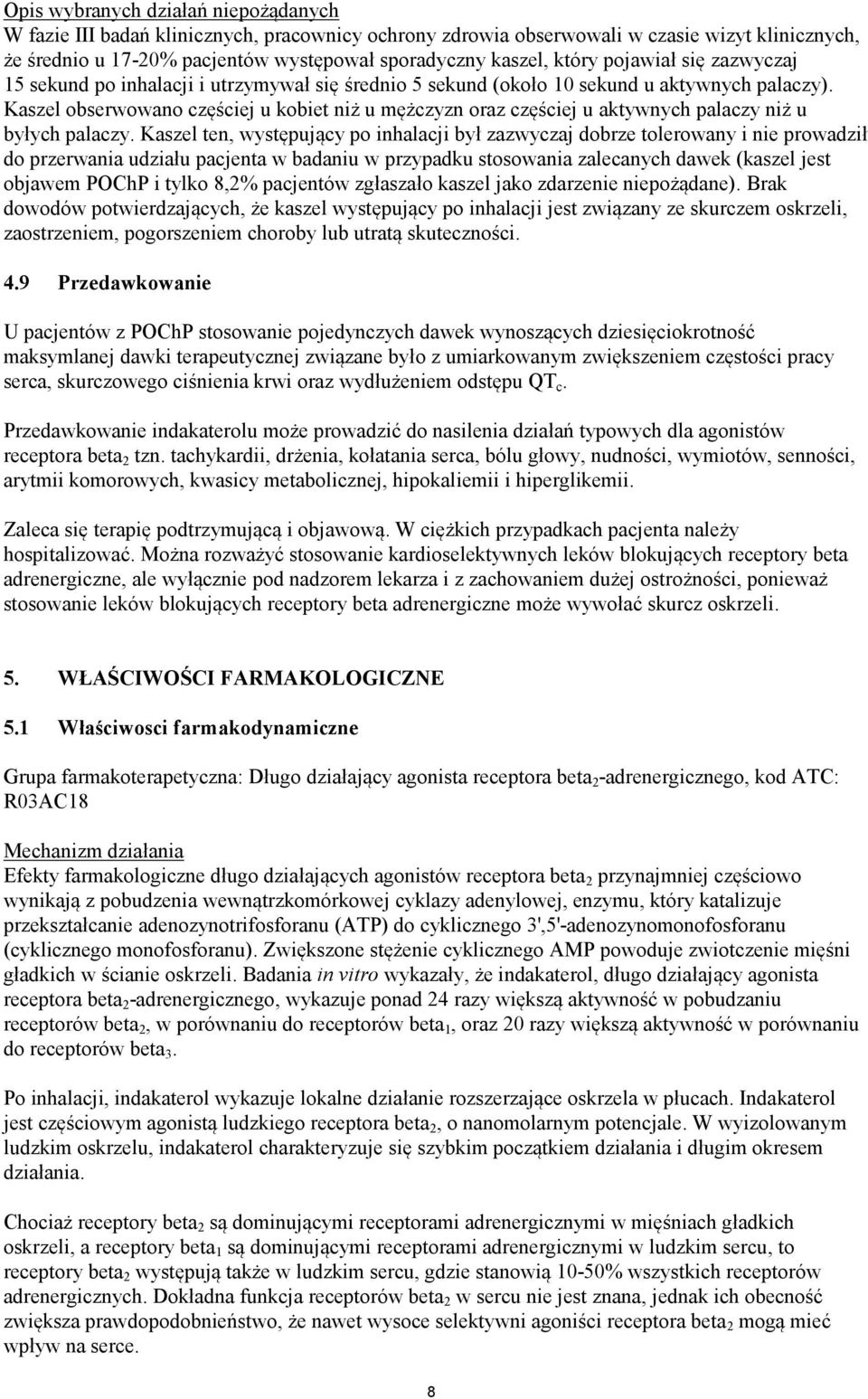 Kaszel obserwowano częściej u kobiet niż u mężczyzn oraz częściej u aktywnych palaczy niż u byłych palaczy.
