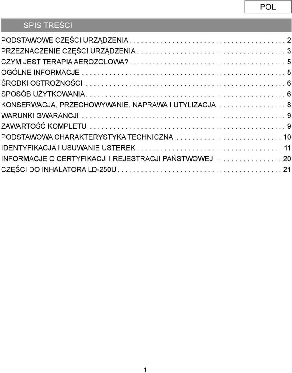.................................................. 6 KONSERWACJA, PRZECHOWYWANIE, NAPRAWA I UTYLIZACJA.................. 8 WARUNKI GWARANCJI.................................................... 9 ZAWARTOŚĆ KOMPLETU.