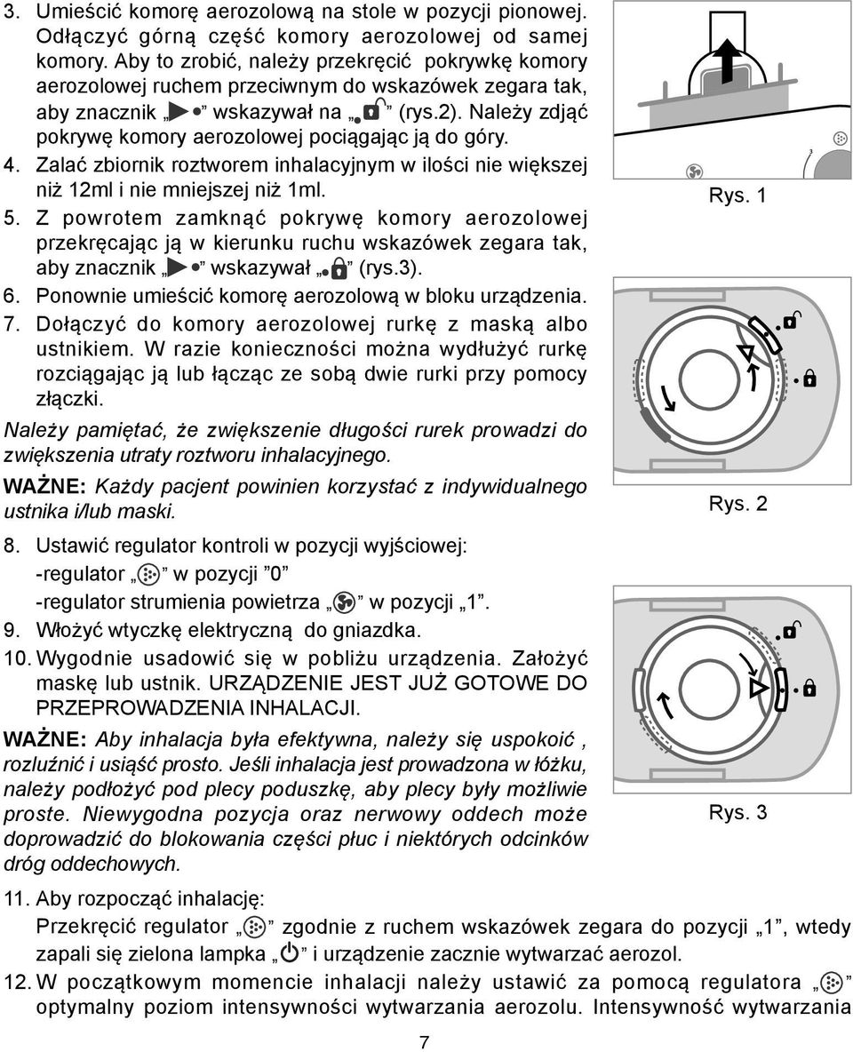 Należy zdjąć pokrywę komory aerozolowej pociągając ją do góry. 4. Zalać zbiornik roztworem inhalacyjnym w ilości nie większej niż 12ml i nie mniejszej niż 1ml. Rys. 1 5.