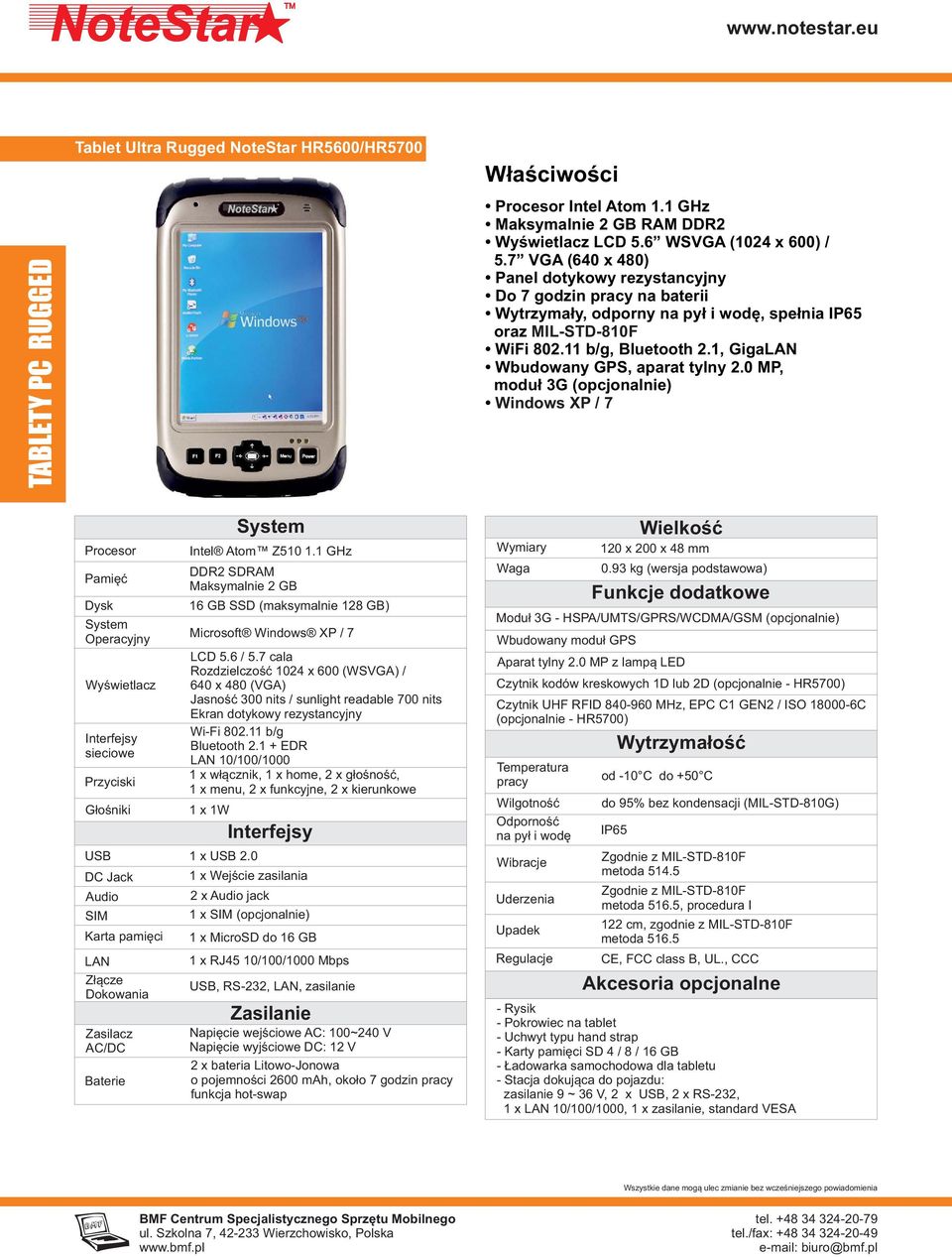 0 MP, moduł 3G (opcjonalnie) Windows XP / 7 Głośniki Intel Atom Z510 1.1 GHz DDR2 SDRAM Maksymalnie 2 GB 16 GB SSD (maksymalnie 128 GB) Microsoft Windows XP / 7 LCD 5.6 / 5.