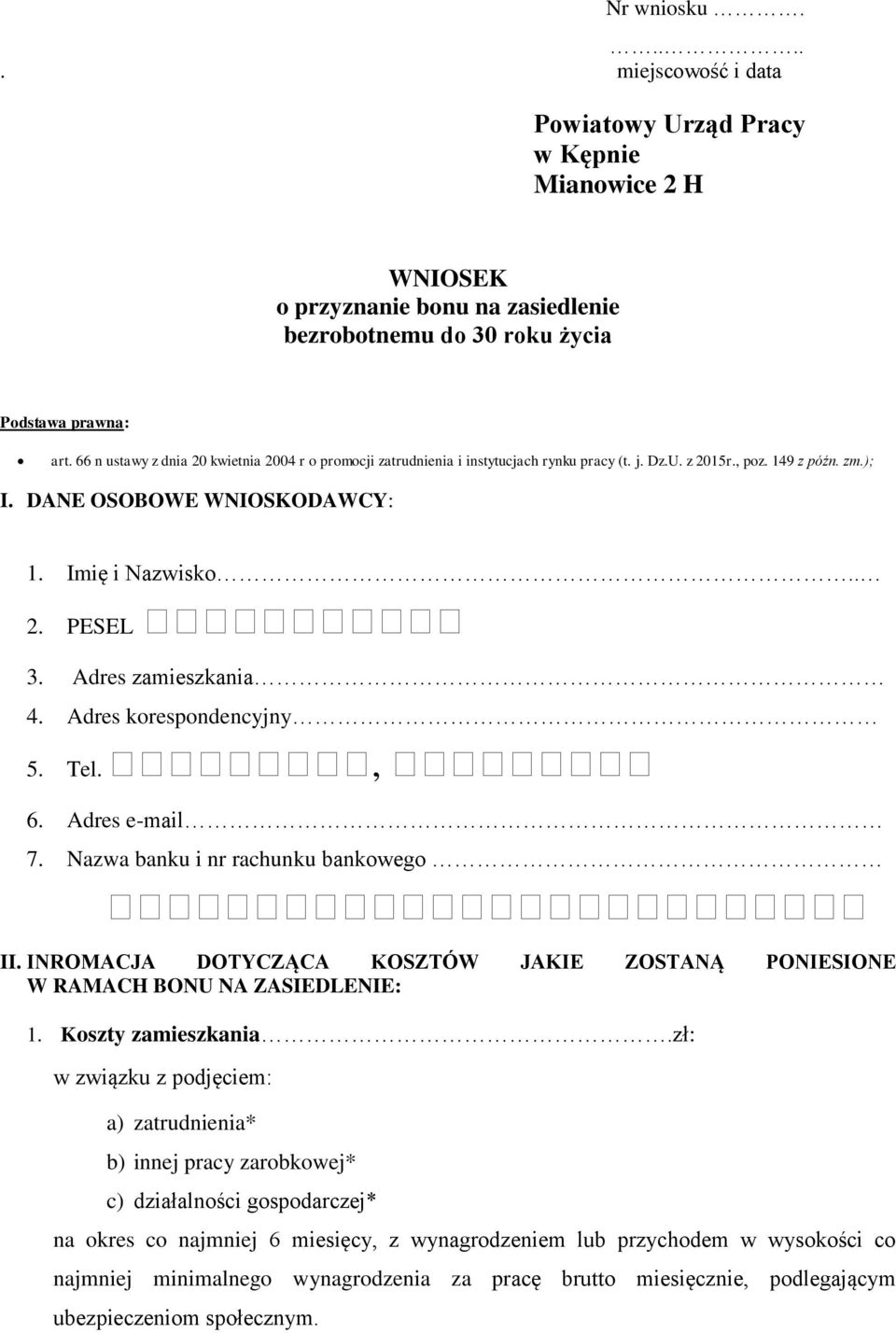 Adres zamieszkania 4. Adres korespondencyjny 5. Tel., 6. Adres e-mail 7. Nazwa banku i nr rachunku bankowego II. INROMACJA DOTYCZĄCA KOSZTÓW JAKIE ZOSTANĄ PONIESIONE W RAMACH BONU NA ZASIEDLENIE: 1.