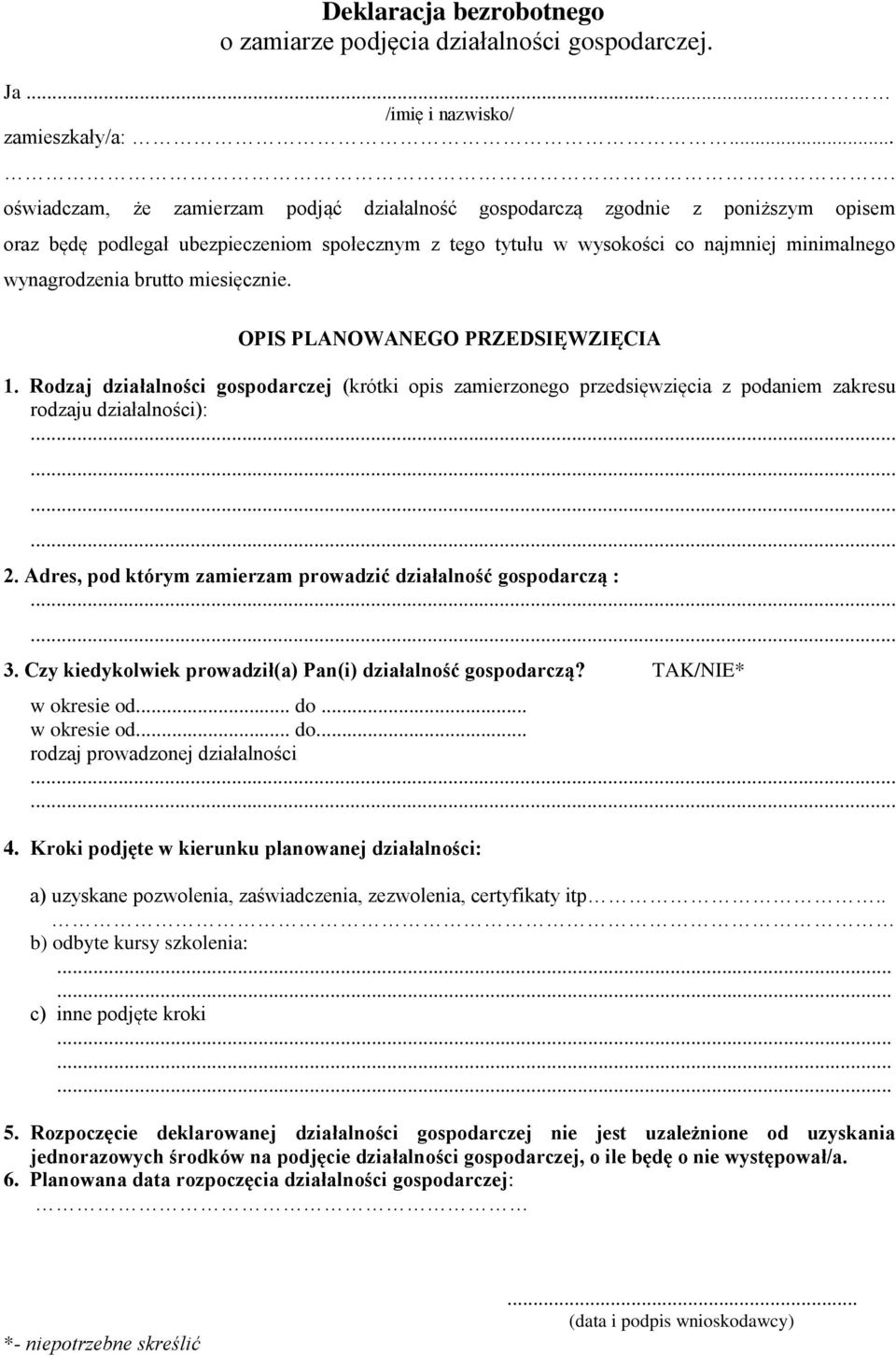 brutto miesięcznie. OPIS PLANOWANEGO PRZEDSIĘWZIĘCIA 1. Rodzaj działalności gospodarczej (krótki opis zamierzonego przedsięwzięcia z podaniem zakresu rodzaju działalności): 2.