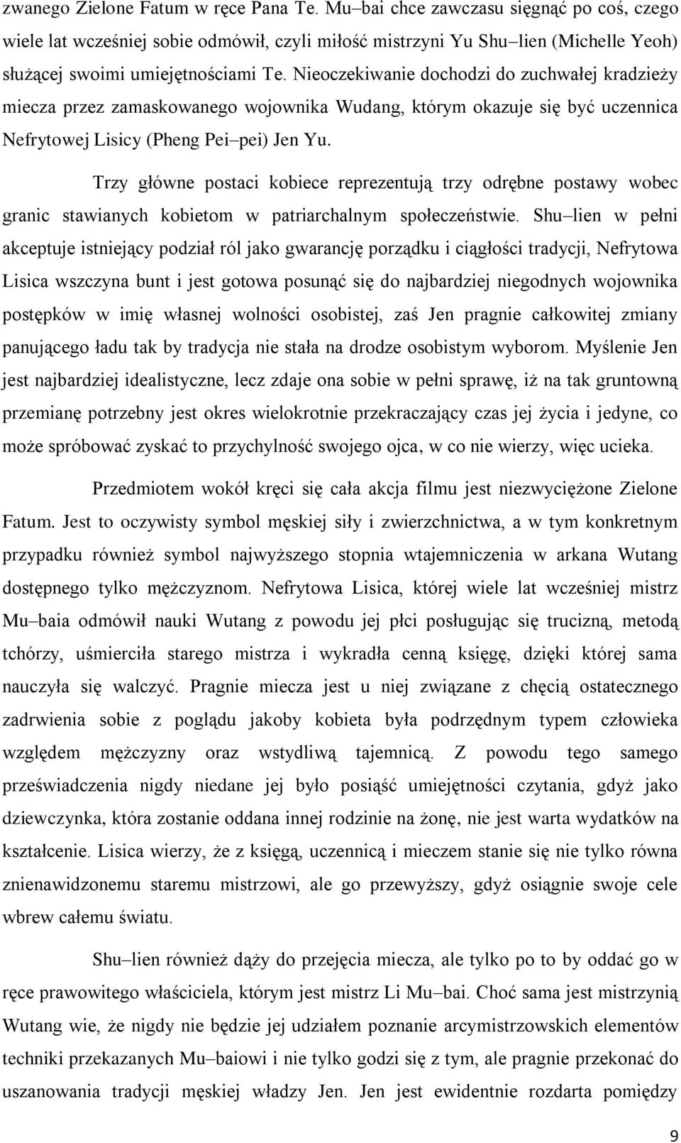 Nieoczekiwanie dochodzi do zuchwałej kradzieży miecza przez zamaskowanego wojownika Wudang, którym okazuje się być uczennica Nefrytowej Lisicy (Pheng Pei pei) Jen Yu.