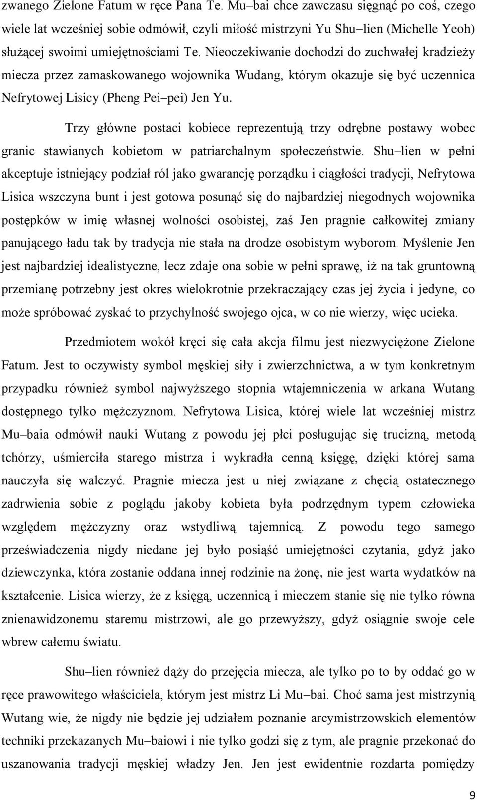 Nieoczekiwanie dochodzi do zuchwałej kradzieży miecza przez zamaskowanego wojownika Wudang, którym okazuje się być uczennica Nefrytowej Lisicy (Pheng Pei pei) Jen Yu.