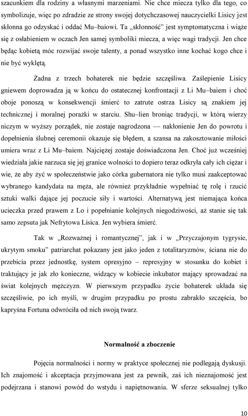 Ta skłonność jest symptomatyczna i wiąże się z osłabieniem w oczach Jen samej symboliki miecza, a więc wagi tradycji.