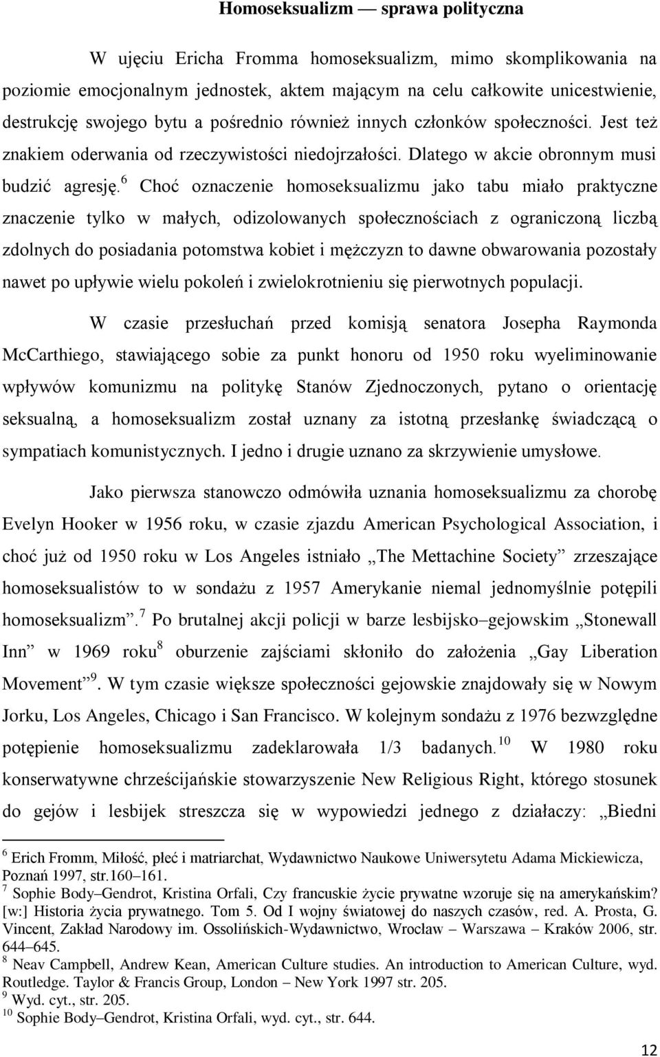 6 Choć oznaczenie homoseksualizmu jako tabu miało praktyczne znaczenie tylko w małych, odizolowanych społecznościach z ograniczoną liczbą zdolnych do posiadania potomstwa kobiet i mężczyzn to dawne