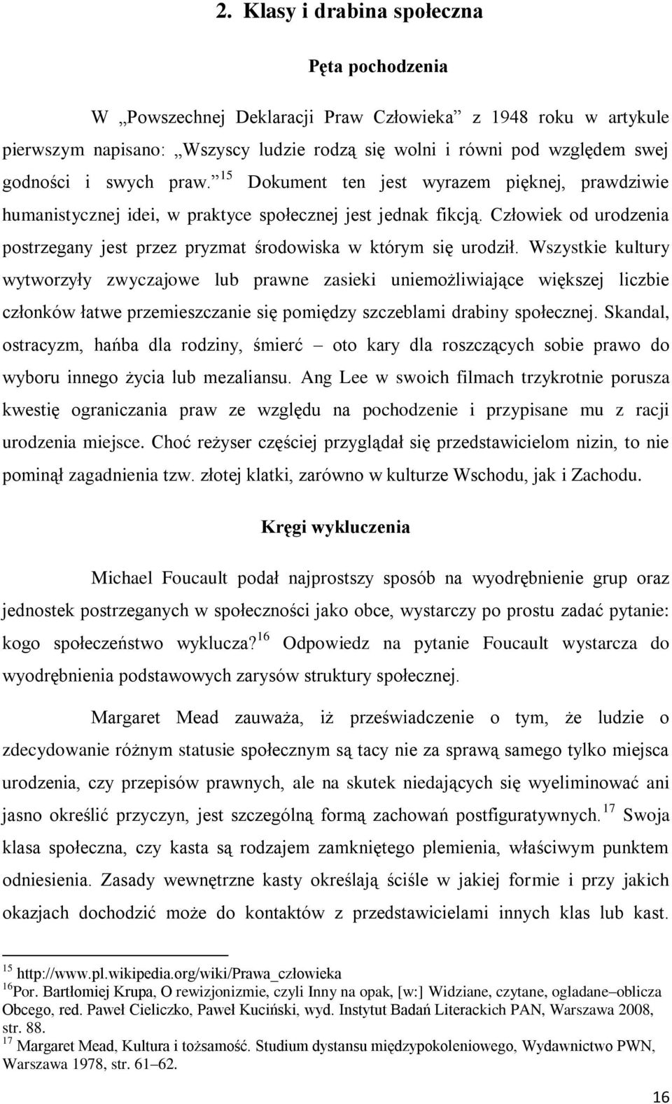 Człowiek od urodzenia postrzegany jest przez pryzmat środowiska w którym się urodził.