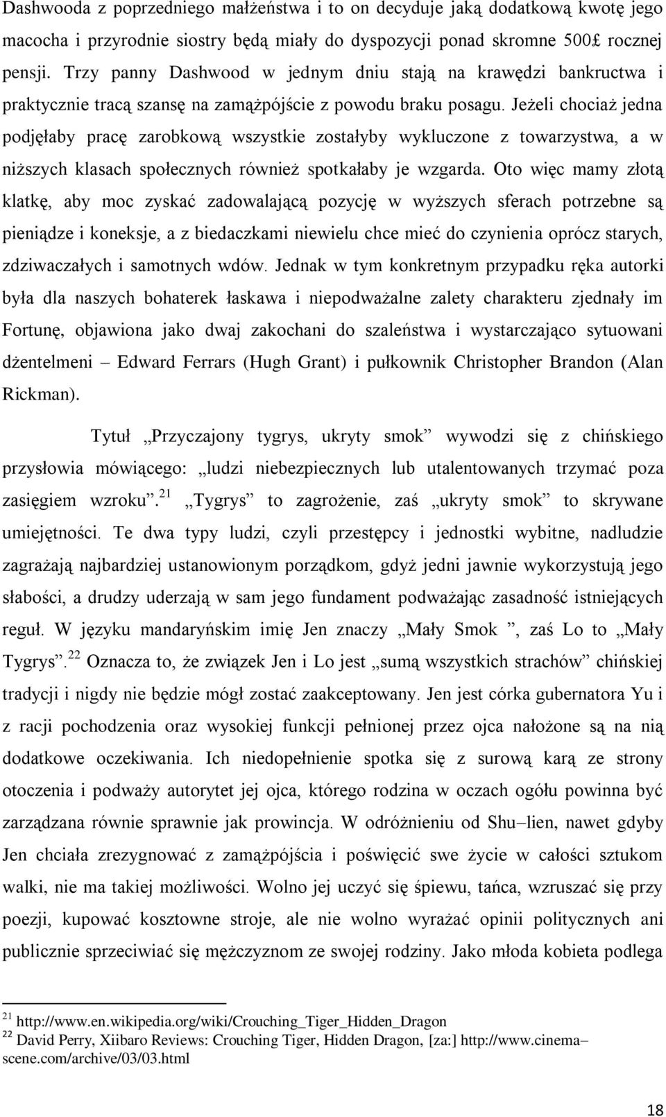 Jeżeli chociaż jedna podjęłaby pracę zarobkową wszystkie zostałyby wykluczone z towarzystwa, a w niższych klasach społecznych również spotkałaby je wzgarda.