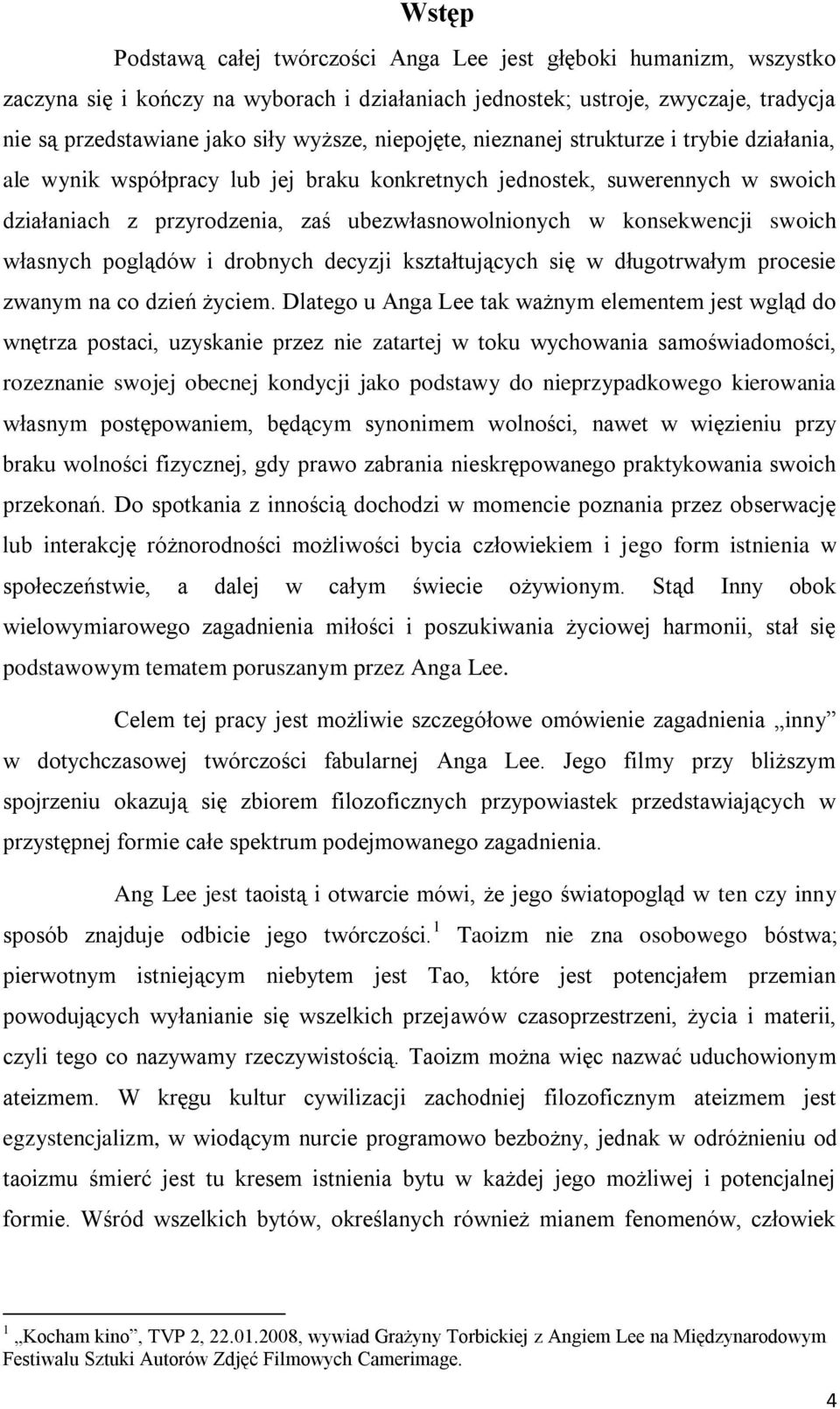 swoich własnych poglądów i drobnych decyzji kształtujących się w długotrwałym procesie zwanym na co dzień życiem.