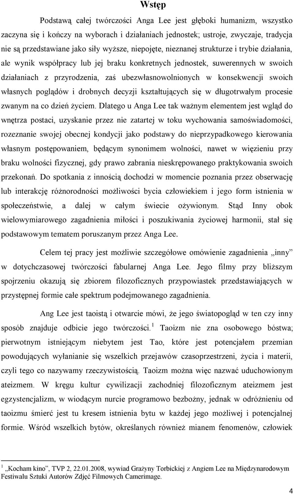 swoich własnych poglądów i drobnych decyzji kształtujących się w długotrwałym procesie zwanym na co dzień życiem.