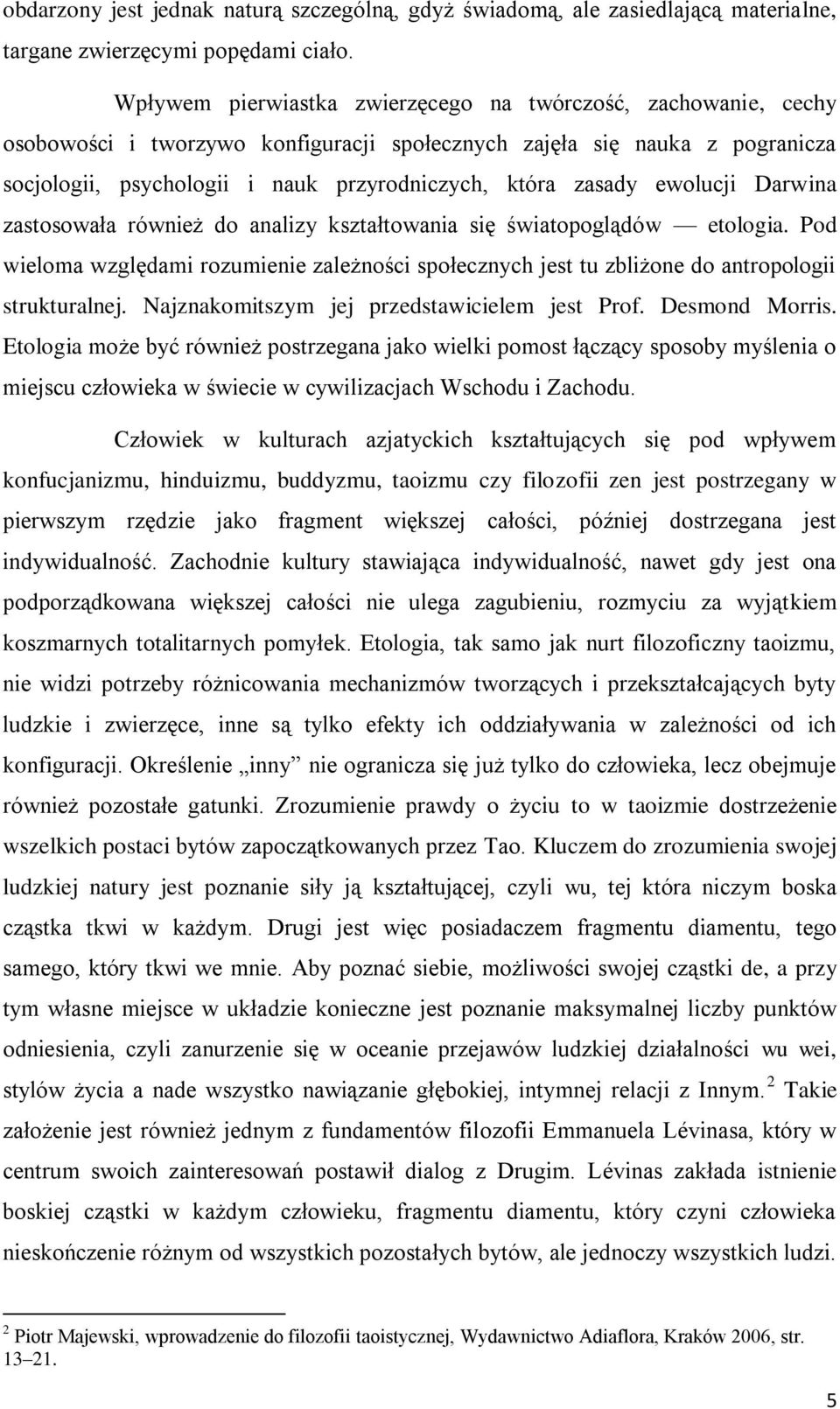 zasady ewolucji Darwina zastosowała również do analizy kształtowania się światopoglądów etologia.