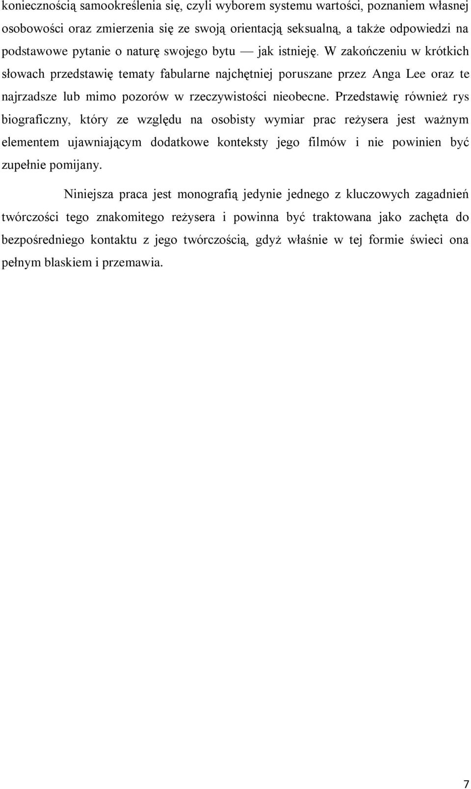 Przedstawię również rys biograficzny, który ze względu na osobisty wymiar prac reżysera jest ważnym elementem ujawniającym dodatkowe konteksty jego filmów i nie powinien być zupełnie pomijany.