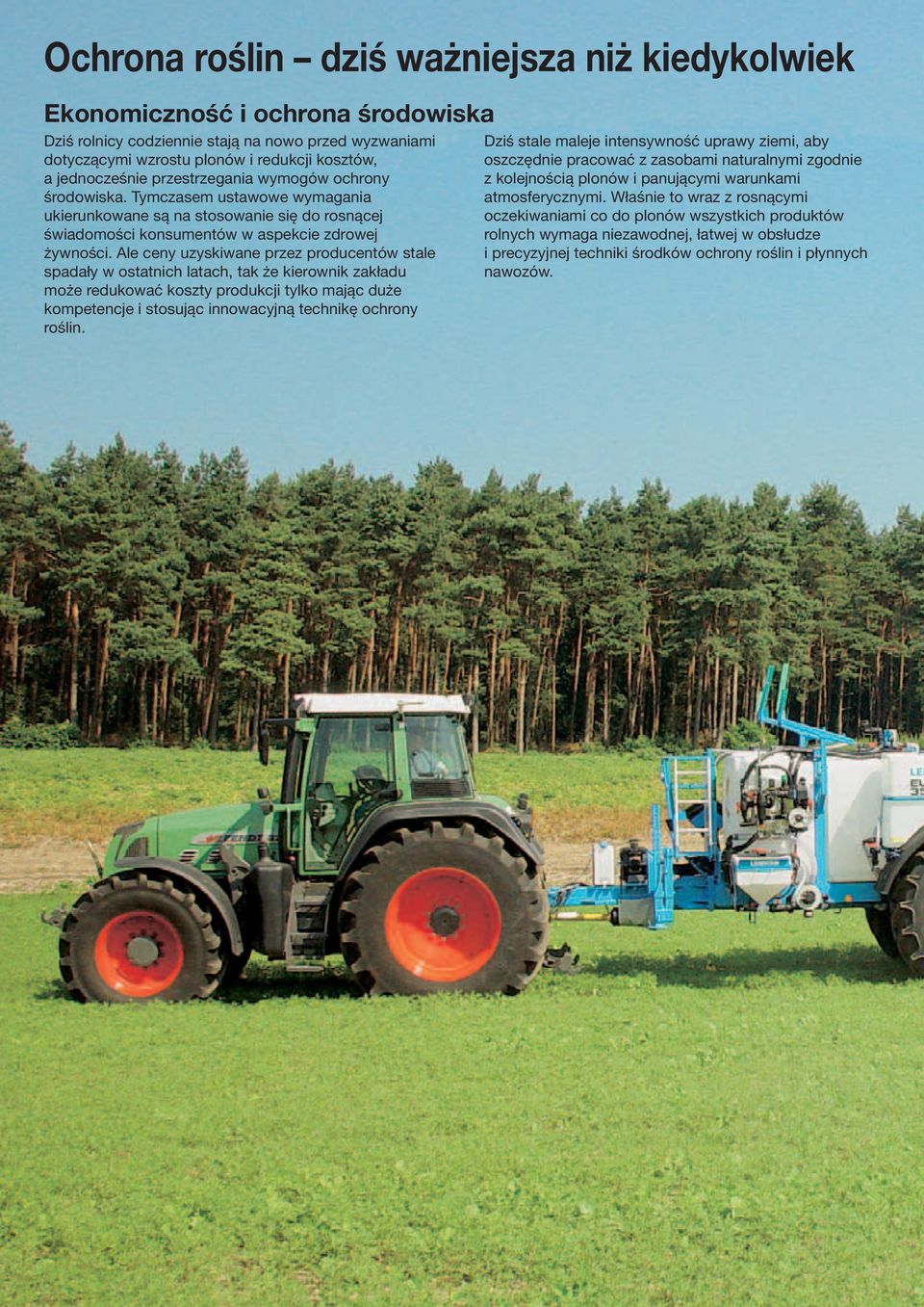 Ale ceny uzyskiwane przez producentów stale spadały w ostatnich latach, tak że kierownik zakładu może redukować koszty produkcji tylko mając duże kompetencje i stosując innowacyjną technikę ochrony