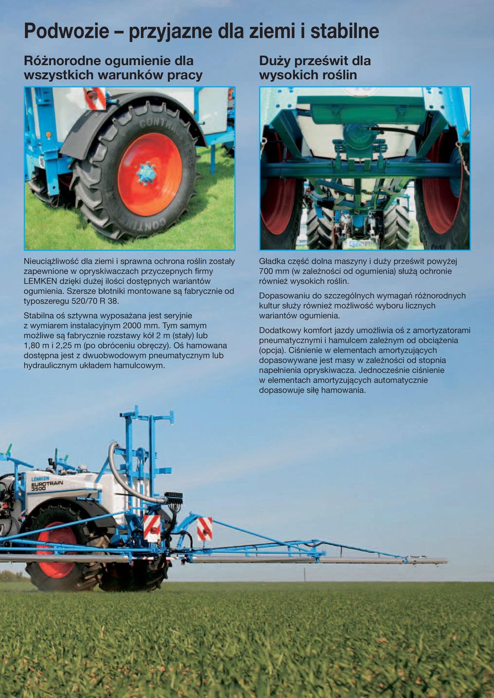 Stabilna oś sztywna wyposażana jest seryjnie z wymiarem instalacyjnym 2000 mm. Tym samym możliwe są fabrycznie rozstawy kół 2 m (stały) lub 1,80 m i 2,25 m (po obróceniu obręczy).