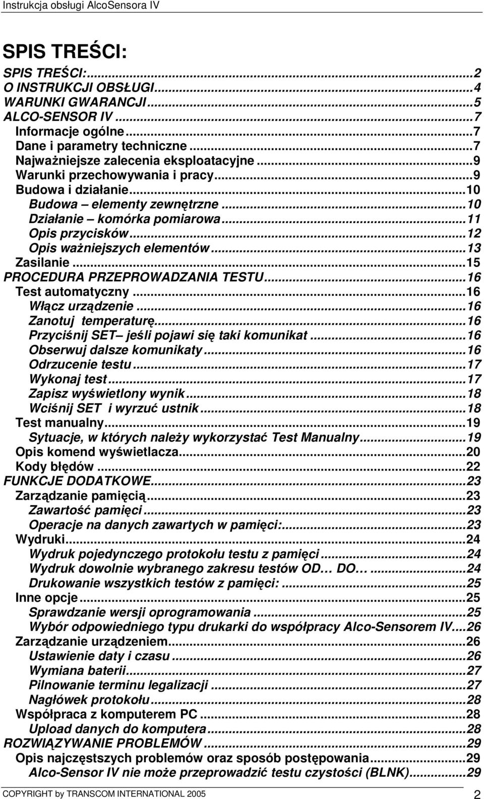 ..15 PROCEDURA PRZEPROWADZANIA TESTU...16 Test automatyczny...16 Włącz urządzenie...16 Zanotuj temperaturę...16 Przyciśnij SET jeśli pojawi się taki komunikat...16 Obserwuj dalsze komunikaty.