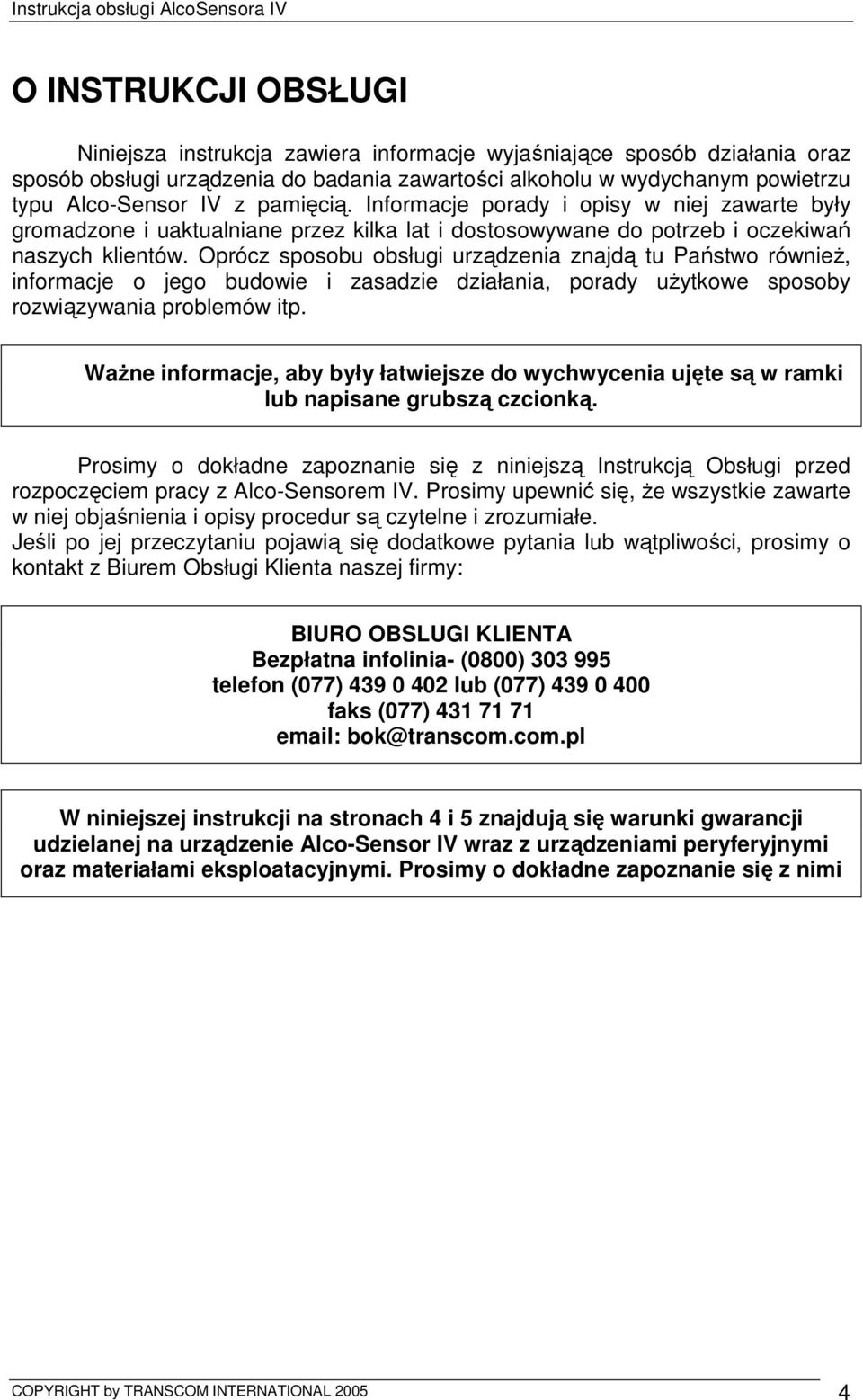 Oprócz sposobu obsługi urządzenia znajdą tu Państwo równieŝ, informacje o jego budowie i zasadzie działania, porady uŝytkowe sposoby rozwiązywania problemów itp.