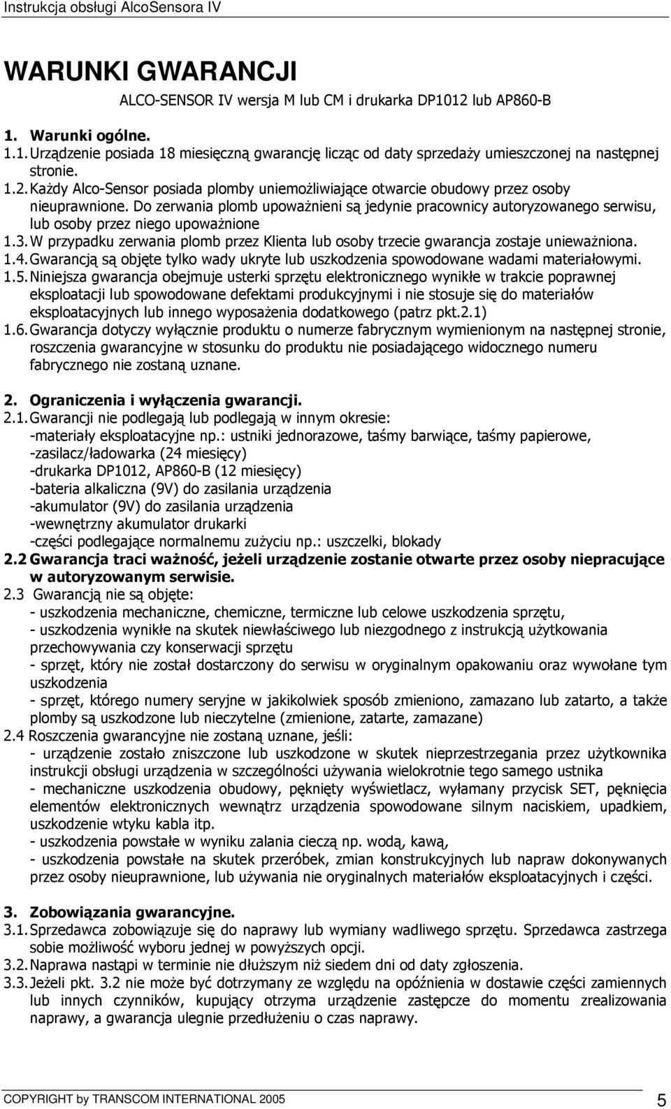 Do zerwania plomb upowaŝnieni są jedynie pracownicy autoryzowanego serwisu, lub osoby przez niego upowaŝnione 1.3.