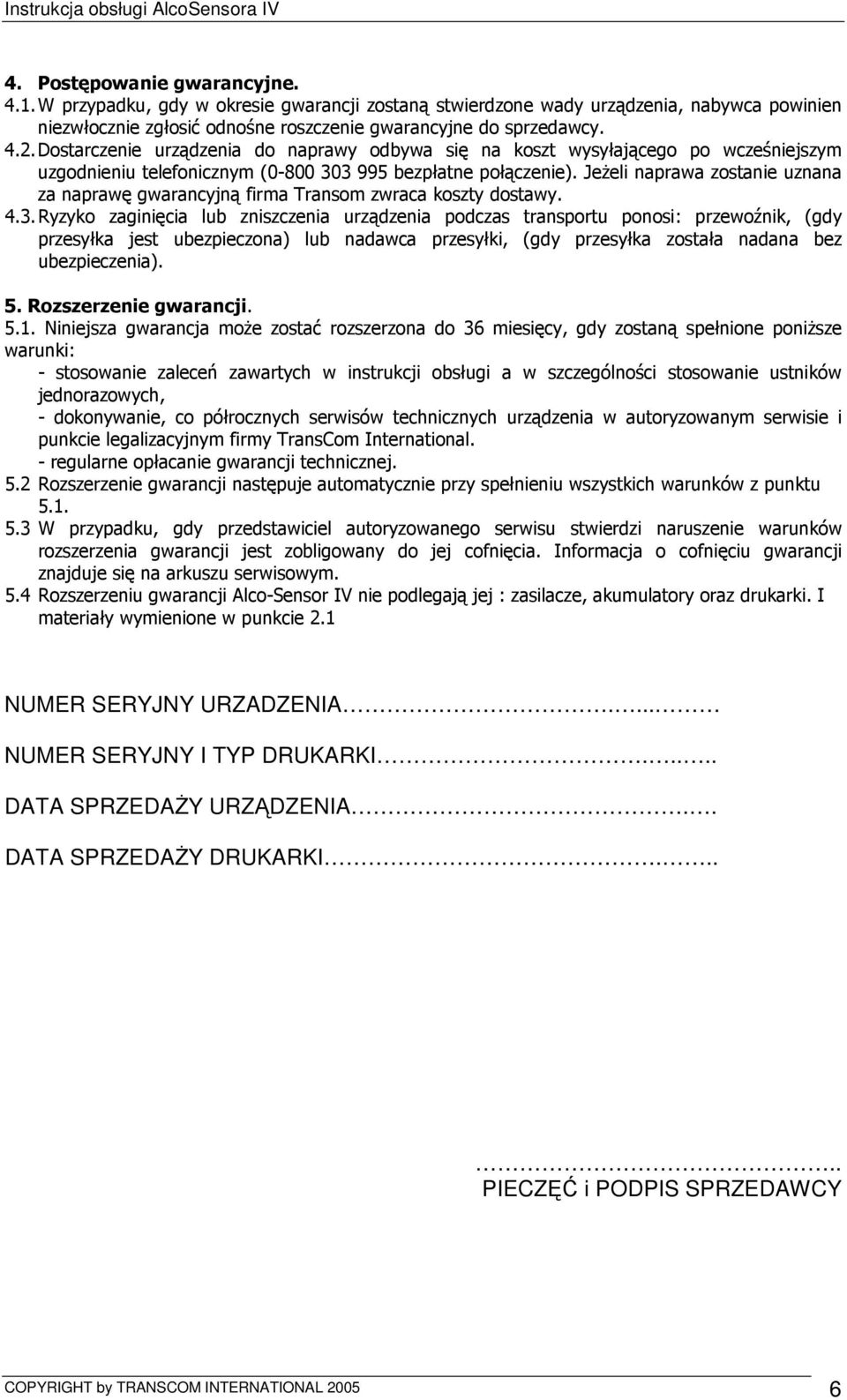 JeŜeli naprawa zostanie uznana za naprawę gwarancyjną firma Transom zwraca koszty dostawy. 4.3.