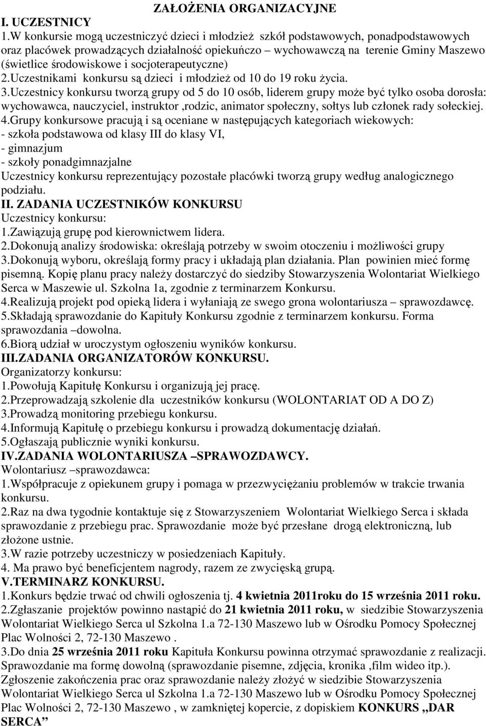 socjoterapeutyczne) 2.Uczestnikami konkursu są dzieci i młodzieŝ od 10 do 19 roku Ŝycia. 3.