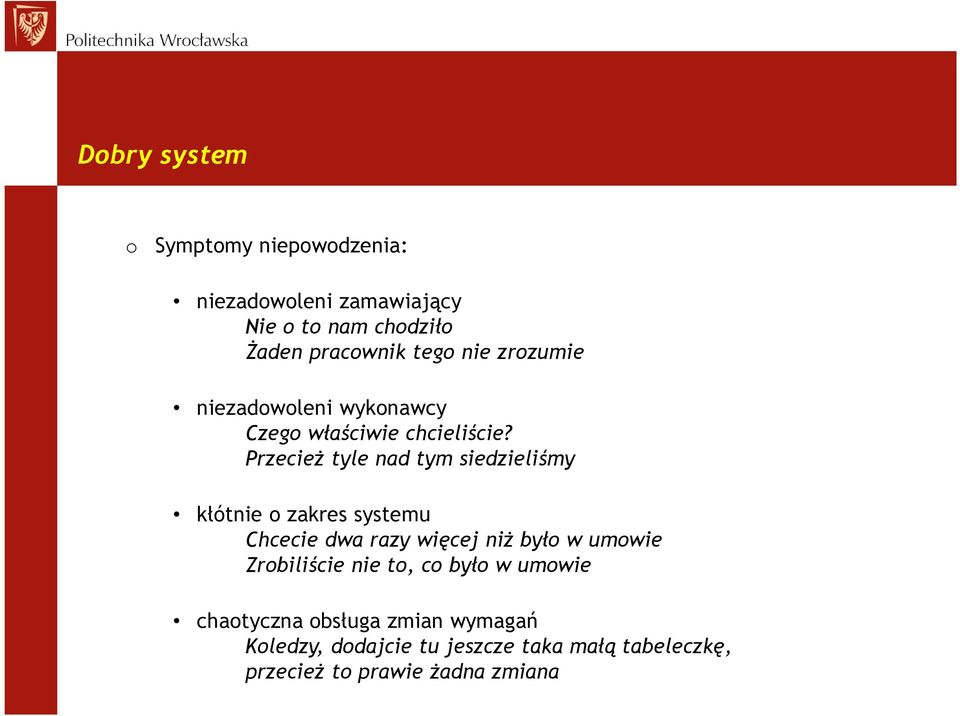 Przecież tyle nad tym siedzieliśmy kłótnie o zakres systemu Chcecie dwa razy więcej niż było w umowie