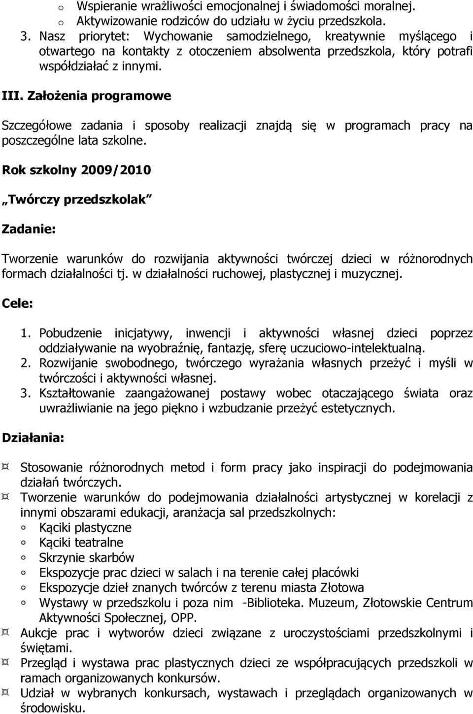 Załżenia prgramwe Szczegółwe zadania i spsby realizacji znajdą się w prgramach pracy na pszczególne lata szklne.