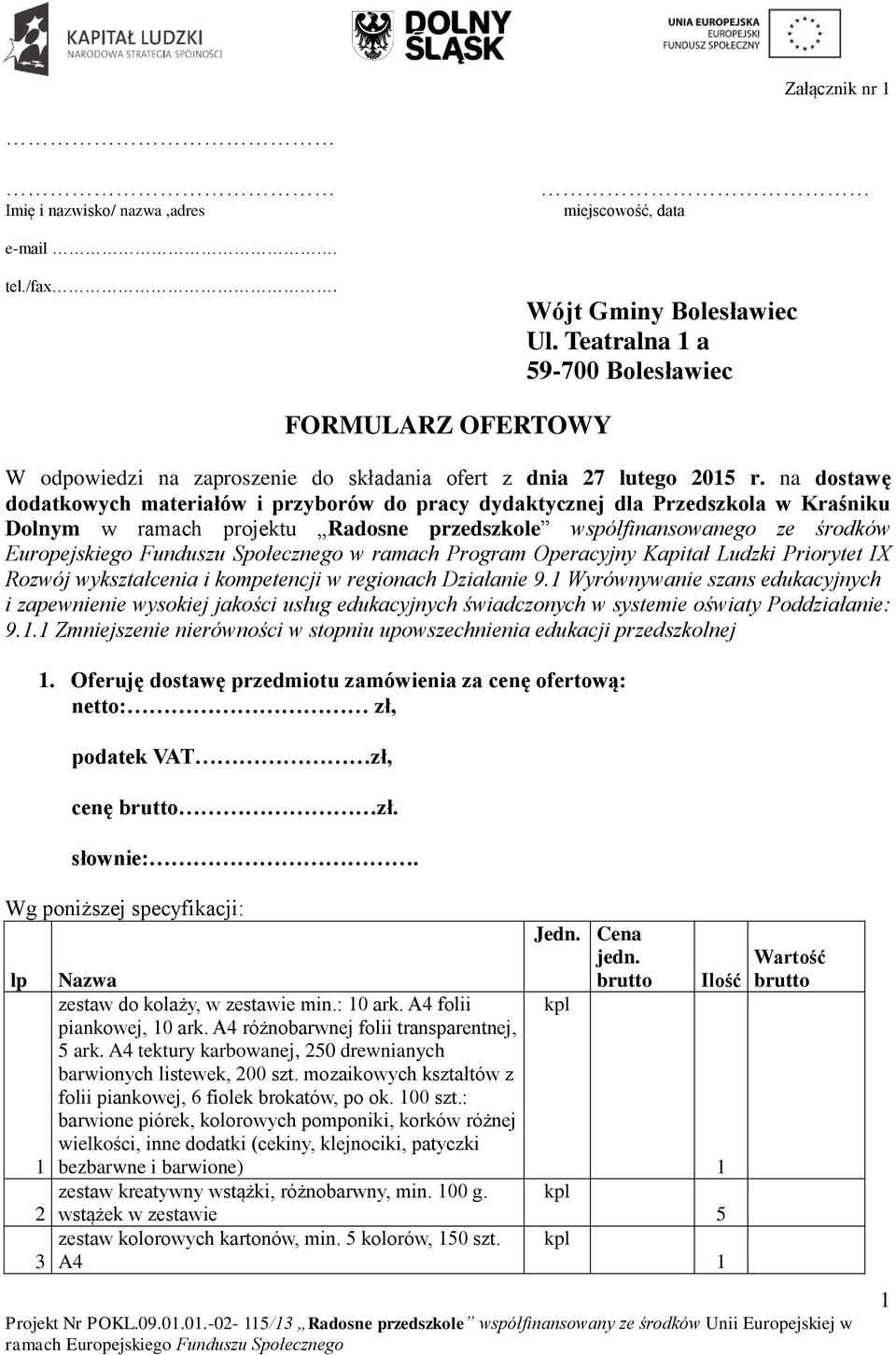 na dostawę dodatkowych materiałów i przyborów do pracy dydaktycznej dla Przedszkola w Kraśniku Dolnym w ramach projektu Radosne przedszkole współfinansowanego ze środków Europejskiego Funduszu