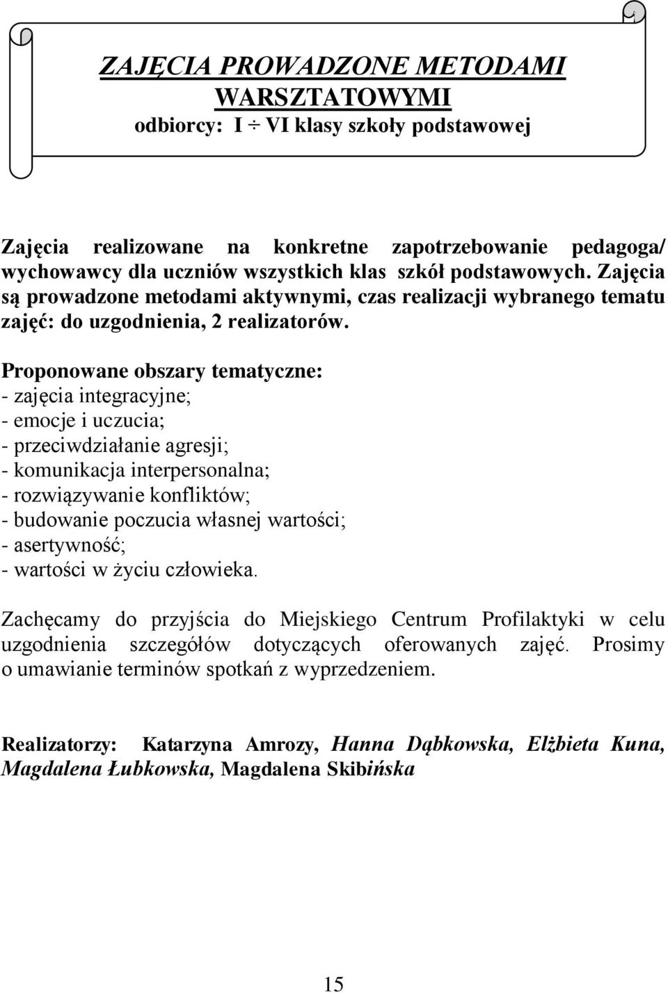 Proponowane obszary tematyczne: - zajęcia integracyjne; - emocje i uczucia; - przeciwdziałanie agresji; - komunikacja interpersonalna; - rozwiązywanie konfliktów; - budowanie poczucia własnej