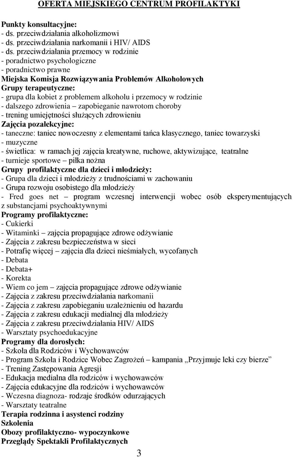 alkoholu i przemocy w rodzinie - dalszego zdrowienia zapobieganie nawrotom choroby - trening umiejętności służących zdrowieniu Zajęcia pozalekcyjne: - taneczne: taniec nowoczesny z elementami tańca