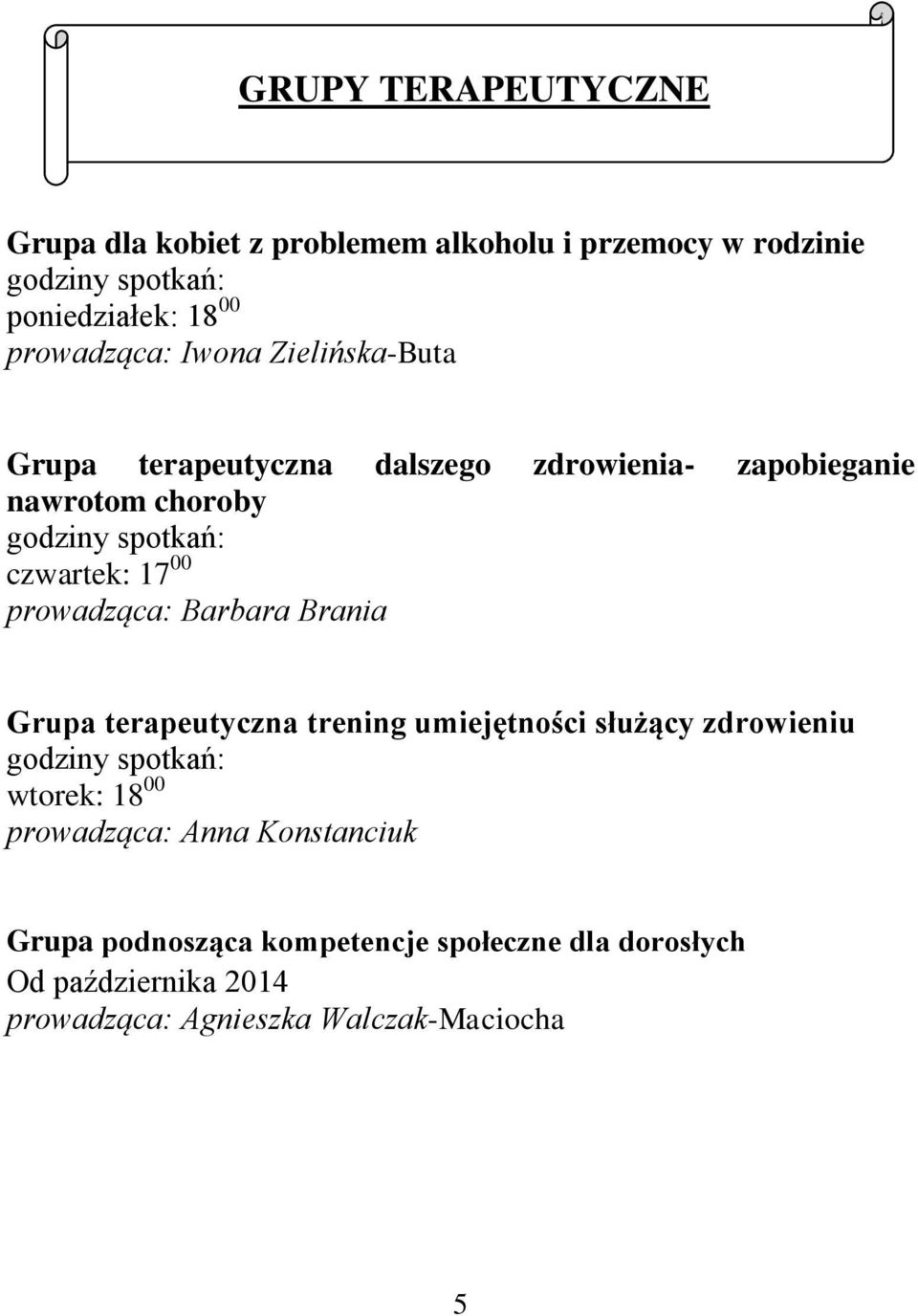 prowadząca: Barbara Brania Grupa terapeutyczna trening umiejętności służący zdrowieniu godziny spotkań: wtorek: 18 00