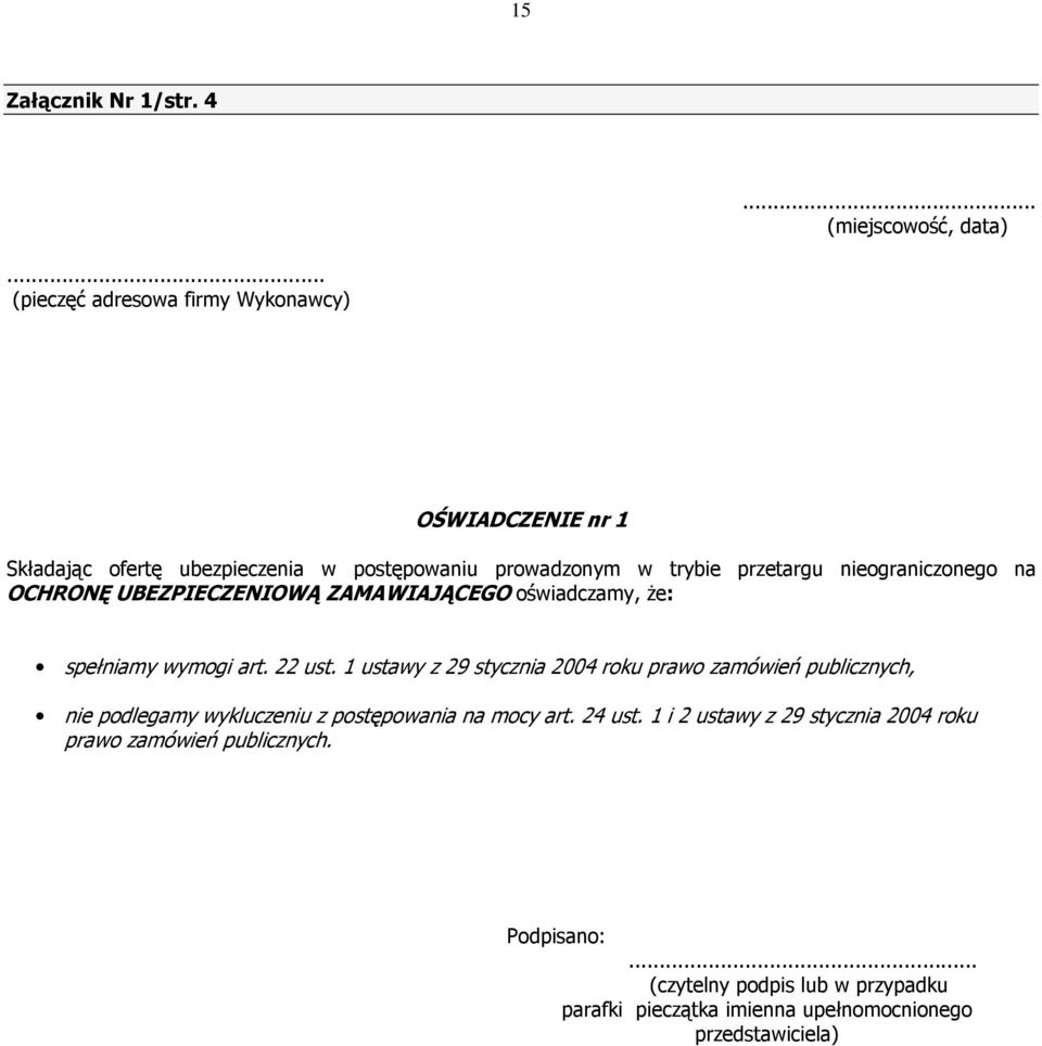 nieograniczonego na OCHRONĘ UBEZPIECZENIOWĄ ZAMAWIAJĄCEGO oświadczamy, Ŝe: spełniamy wymogi art. 22 ust.
