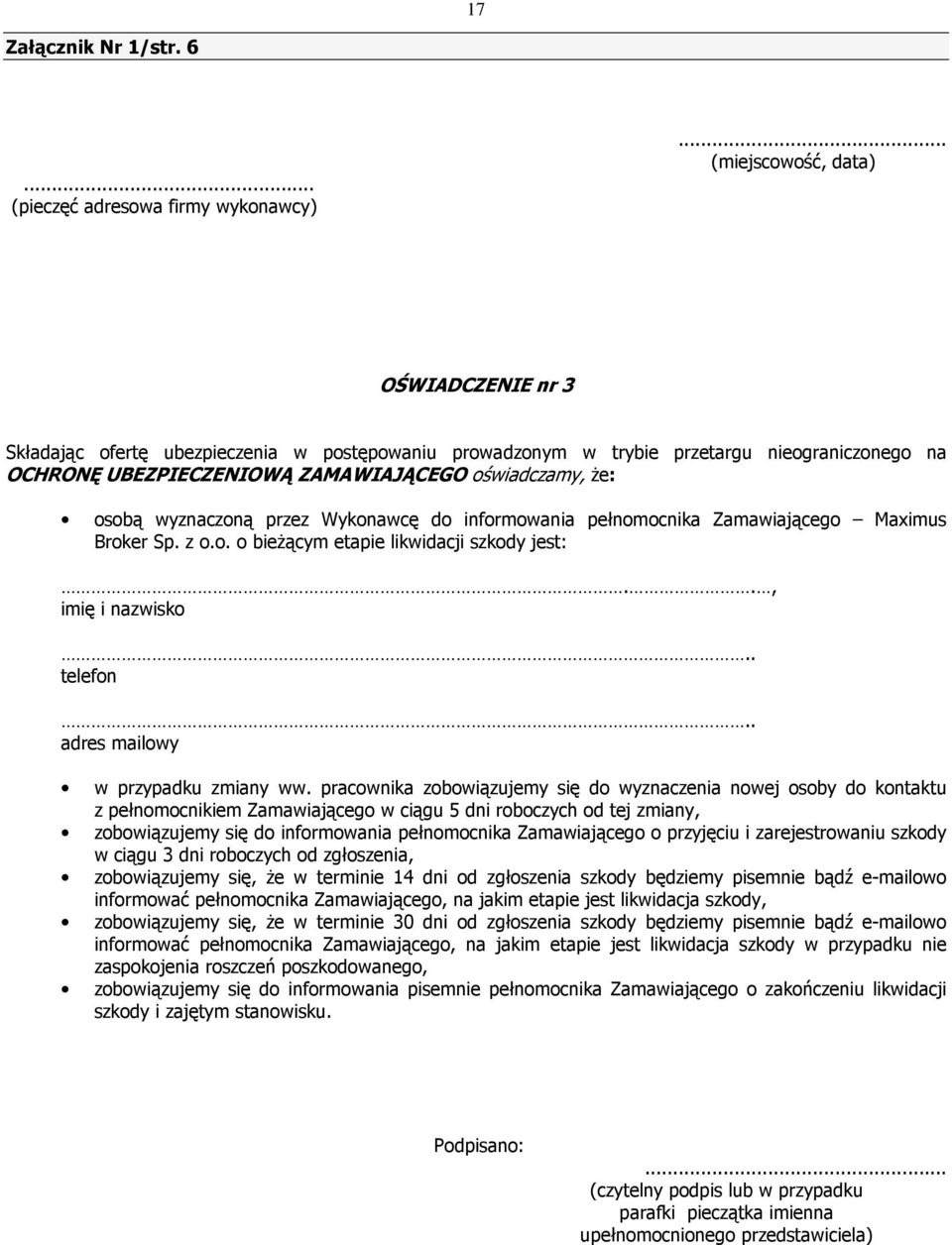 wyznaczoną przez Wykonawcę do informowania pełnomocnika Zamawiającego Maximus Broker Sp. z o.o. o bieŝącym etapie likwidacji szkody jest:.., imię i nazwisko.. telefon.