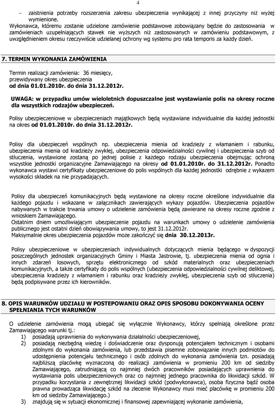 uwzględnieniem okresu rzeczywiście udzielanej ochrony wg systemu pro rata temporis za kaŝdy dzień. 7.