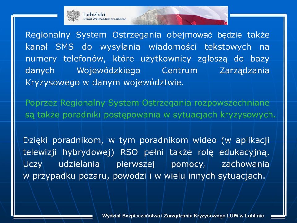 Poprzez Regionalny System Ostrzegania rozpowszechniane są także poradniki postępowania w sytuacjach kryzysowych.