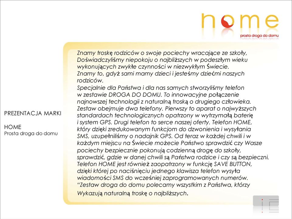 To innowacyjne połączenie najnowszej technologii z naturalną troską o drugiego człowieka. Zestaw obejmuje dwa telefony.