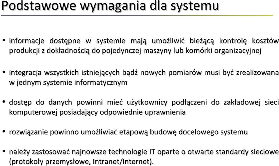 dostęp do danych powinni mieć użytkownicy podłączeni do zakładowej sieci komputerowej posiadający odpowiednie uprawnienia rozwiązanie powinno