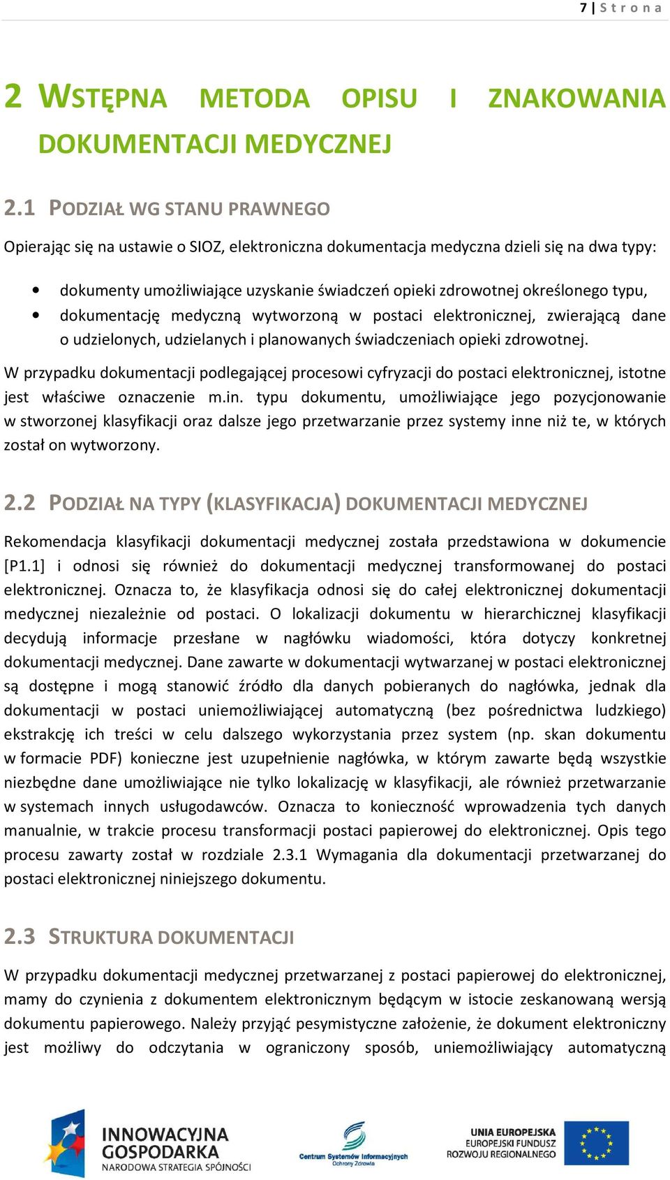 typu, dokumentację medyczną wytworzoną w postaci elektronicznej, zwierającą dane o udzielonych, udzielanych i planowanych świadczeniach opieki zdrowotnej.