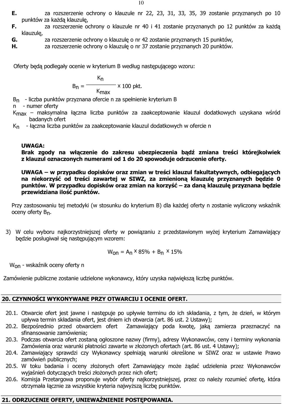 za rozszerzenie ochrony o klauzulę o nr 37 zostanie przyznanych 20 punktów. Oferty będą podlegały ocenie w kryterium B według następującego wzoru: Kn Bn = x 100 pkt.